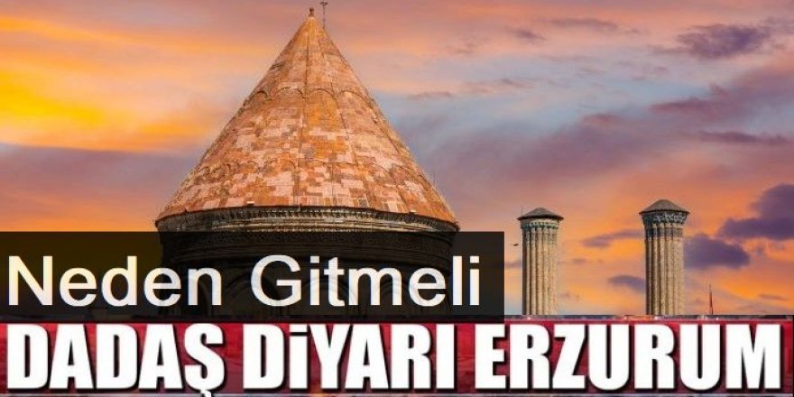 Neden Erzurum’a gitmeliyiz?