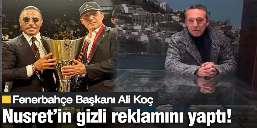 Erzurumlu Nusret, Ali Koç'a reklam yaptırdı