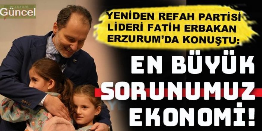 Erbakan: İktidarın zam altında inleyen milyonlara da açılım yapması gerekir