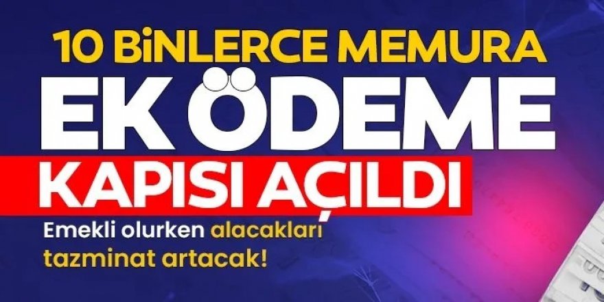10 binlerce memura ek ödeme