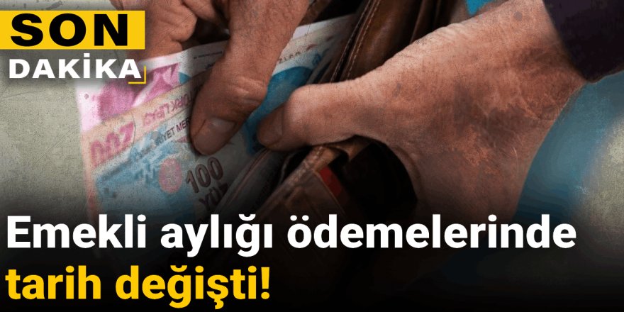 Emekli aylığı ödemelerinde tarih değişti