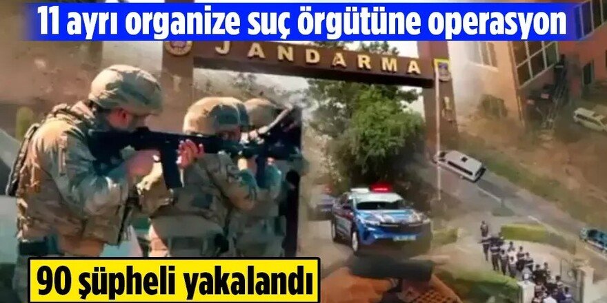 Organize suç örgütlerine operasyon: 90 şüpheli yakalandı