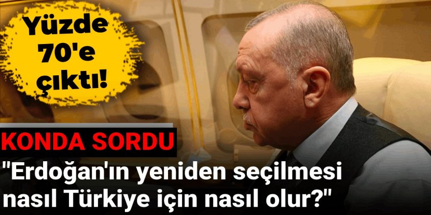 KONDA sordu: Erdoğan'ın yeniden seçilmesi Türkiye için nasıl olur?