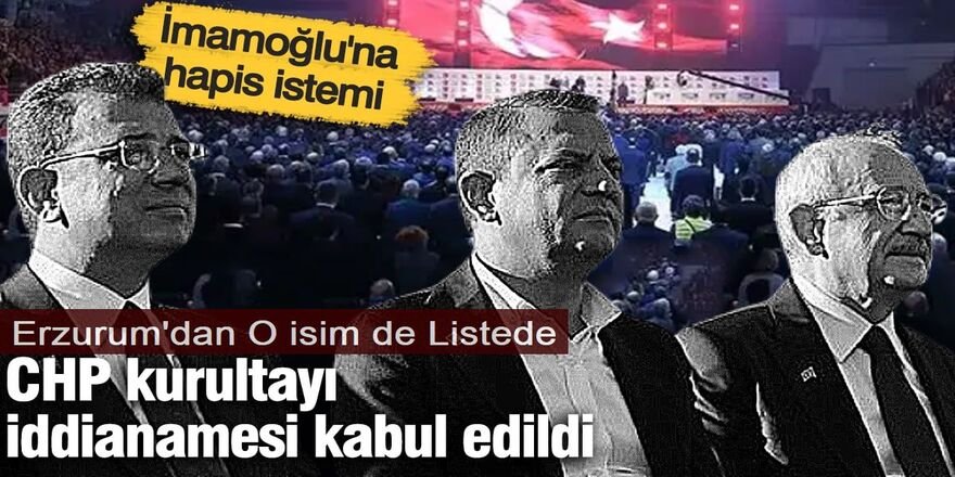 CHP kurultayı iddianamesi kabul edildi