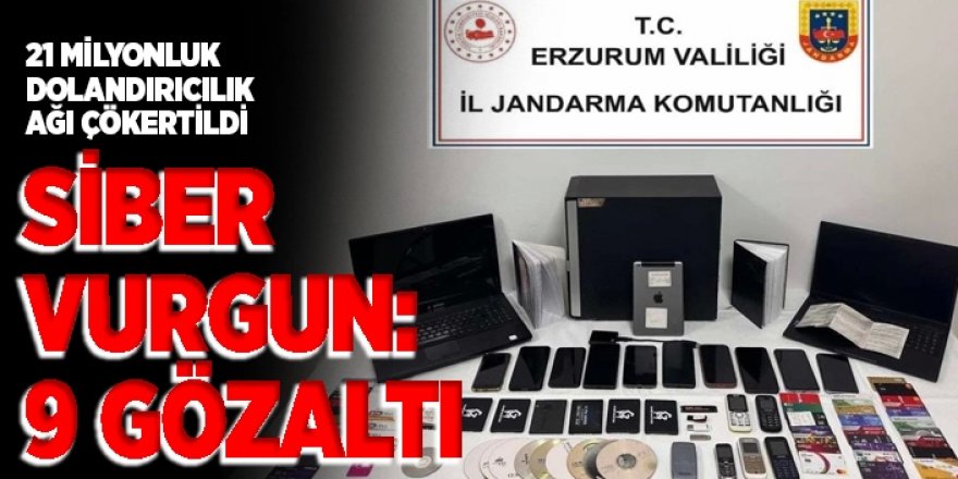 Erzurum'da Siber vurgun: 9 Gözaltı