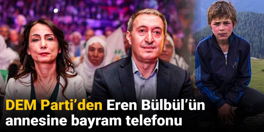 DEM Parti'den Eren Bülbül'ün annesine bayram telefonu