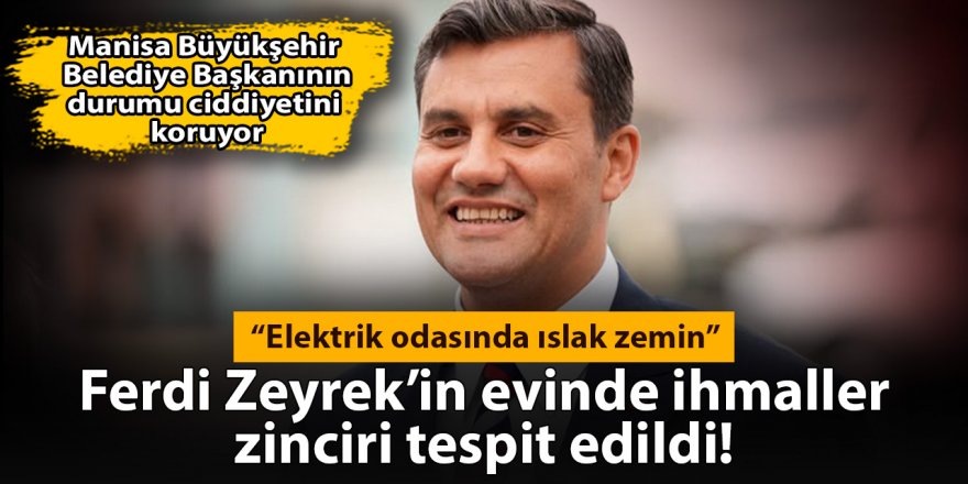 Ferdi Zeyrek'in evinde ihmaller zinciri tespit edildi