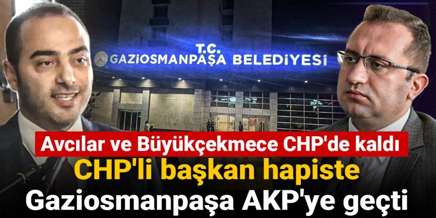 CHP'li başkan hapiste, Gaziosmanpaşa AKP'ye geçti