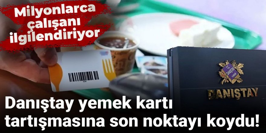 Danıştay yemek kartı tartışmasına son noktayı koydu!