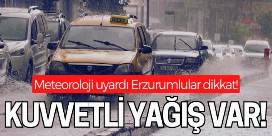 Meteoroloji Erzurum ve Doğu illerini uyardı