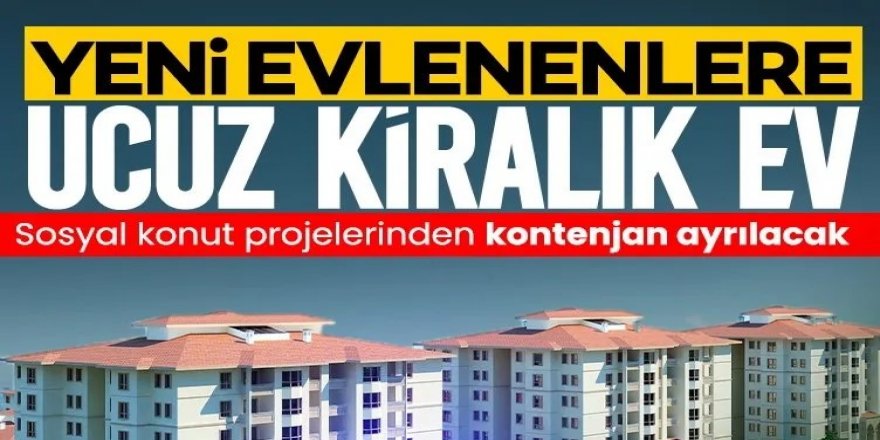 Yeni evlenenlere Toki'den ucuz kiralık ev geliyor!