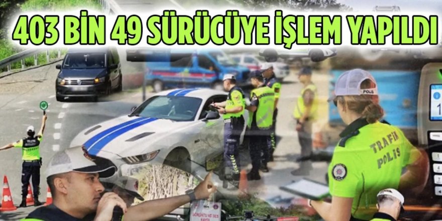 Yerlikaya açıkladı: 403 bin 49 sürücüye işlem yapıldı