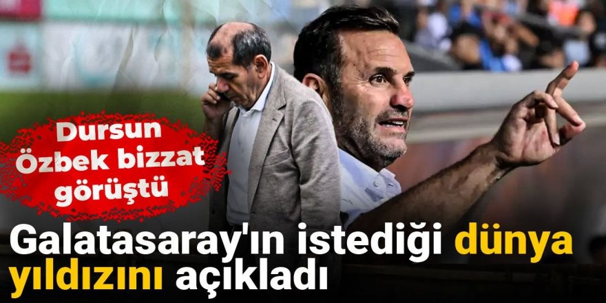 Dursun Özbek bizzat görüştü: Galatasaray'ın istediği dünya yıldızını açıkladı