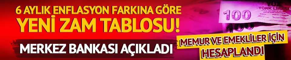 Memur ve emekli için 6 aylık enflasyon farkına göre yeni zam tablosu!