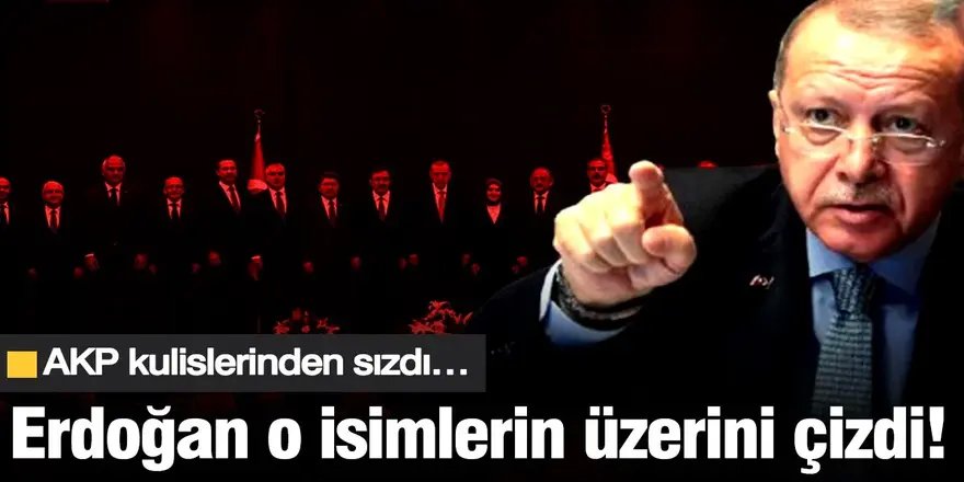 Erdoğan kararını verdi: O isimlerin üzerini çizdi