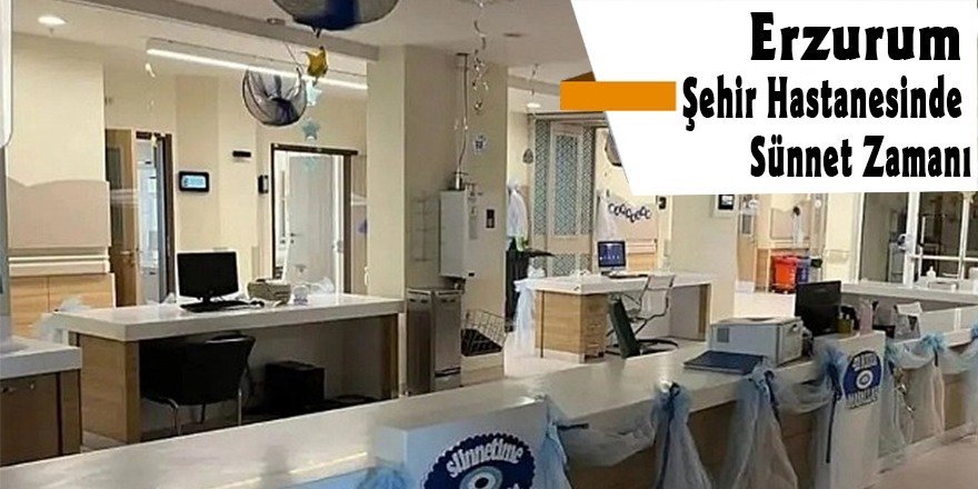 Erzurum Şehir Hastanesi'nde sünnet zamanı