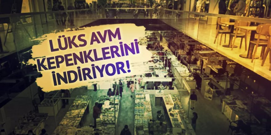 Lüks AVM kapanıyor...