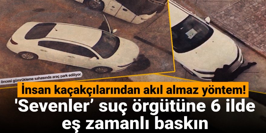 'Sevenler’ suç örgütüne 6 ilde eş zamanlı baskın