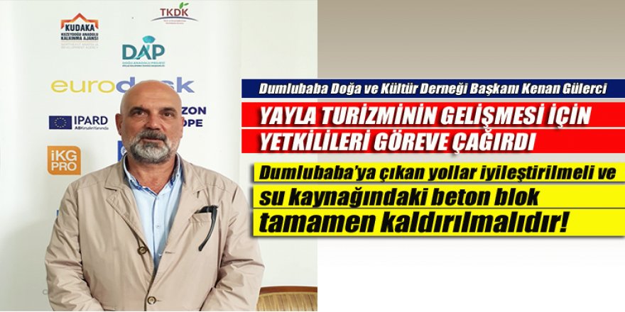 Başkan Gülerci, “Dumlubaba’ya çıkan yollar iyileştirilmeli ve su kaynağındaki beton blok tamamen kaldırılmalıdır!