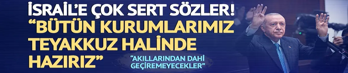Cumhurbaşkanı Erdoğan'dan İsrail'e tepki