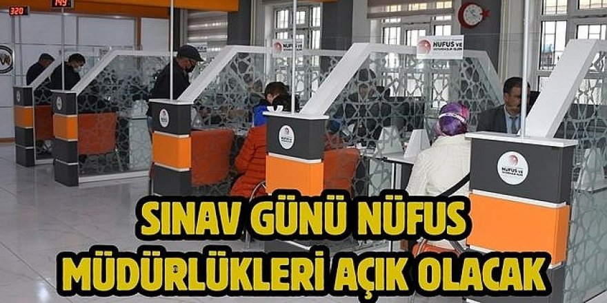 Erzurum'da Sınav Günü Nüfus Müdürlükleri Açık Olacak