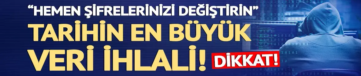 Dikkat! Tarihin en büyük veri ihlali yaşandı