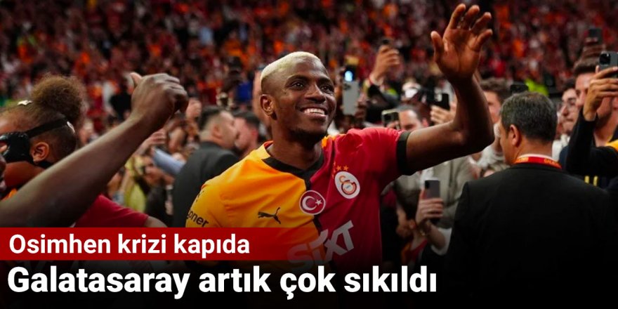 Galatasaray artık çok sıkıldı: Osimhen krizi kapıda