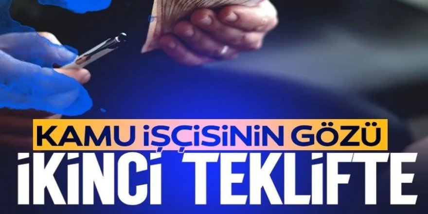 Kamu işçisine ikinci teklif haftaya