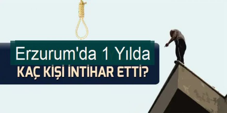 Erzurum'da intihar gerçeği! En çok Erkekler