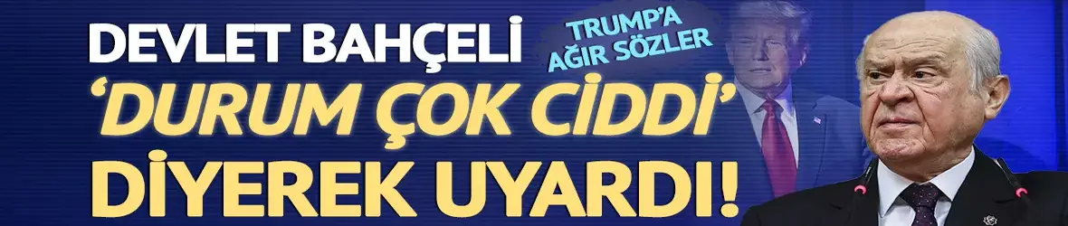 Devlet Bahçeli'den ABD Başkanı Trump'a sert tepki