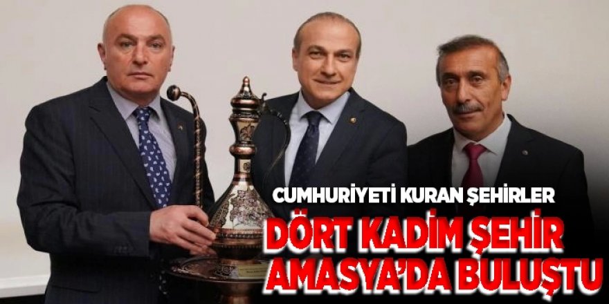 Cumhuriyeti Kuran Şehirler Amasya’da Buluştu