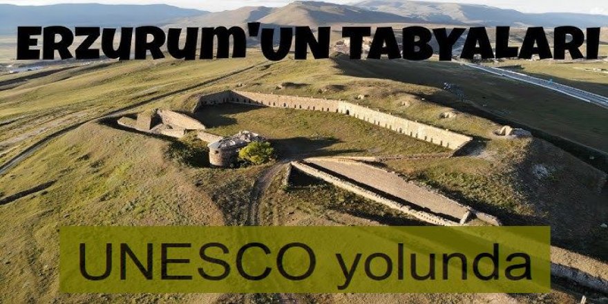 Erzurum tabyaları UNESCO yolunda