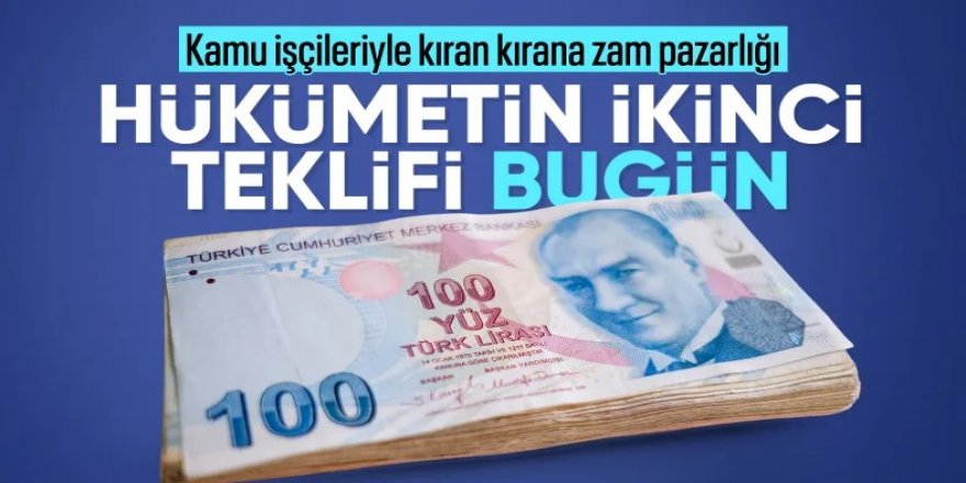 Kamu işçileri için ikinci zam teklifi bugün