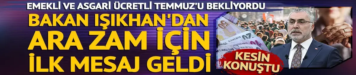 Emekli ve asgari ücretli Temmuz'u bekliyordu!