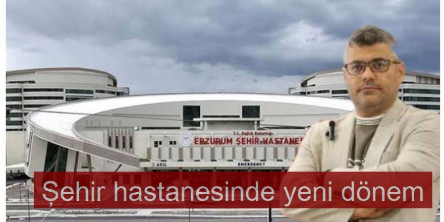 Şehir Hastanesi’nde Yeni Dönem