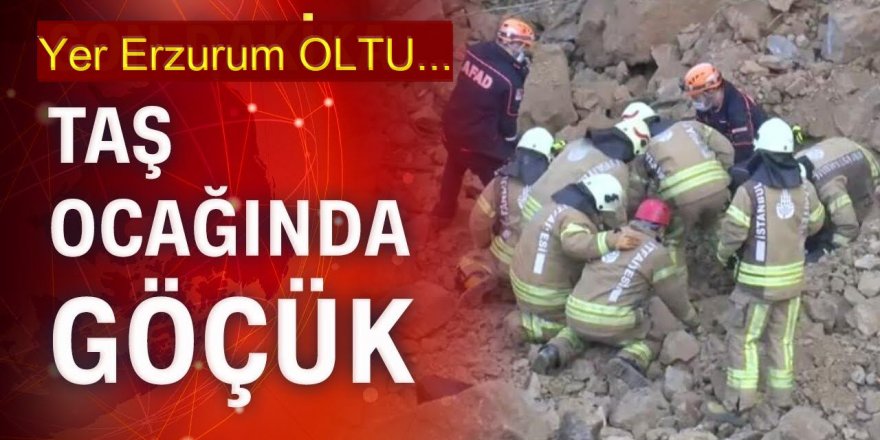 Oltu'da Taş Ocağı’nda göçük: 3 işçi gözük altında