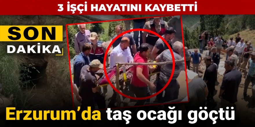 Erzurum'da taş ocağı göçtü: 3 işçi hayatını kaybetti
