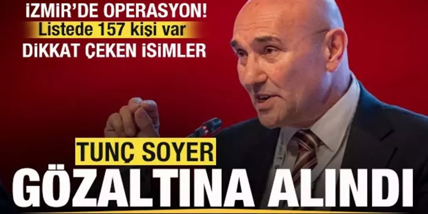 Tunç Soyer gözaltına alındı