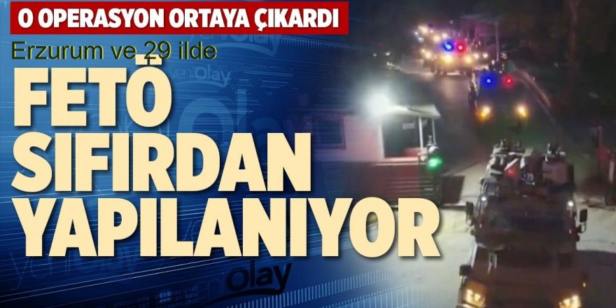 Erzurum ve 29 ilde FETÖ’nün güncel yapılanması deşifre edildi