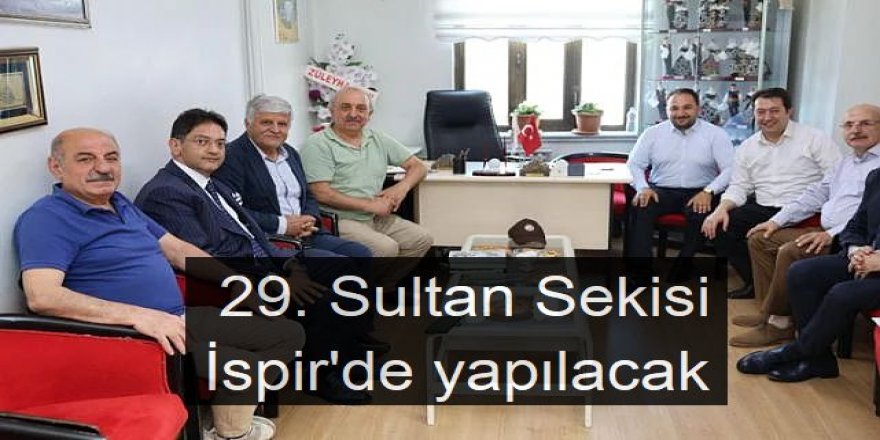 29. Sultan Sekisi İspir'de yapılacak