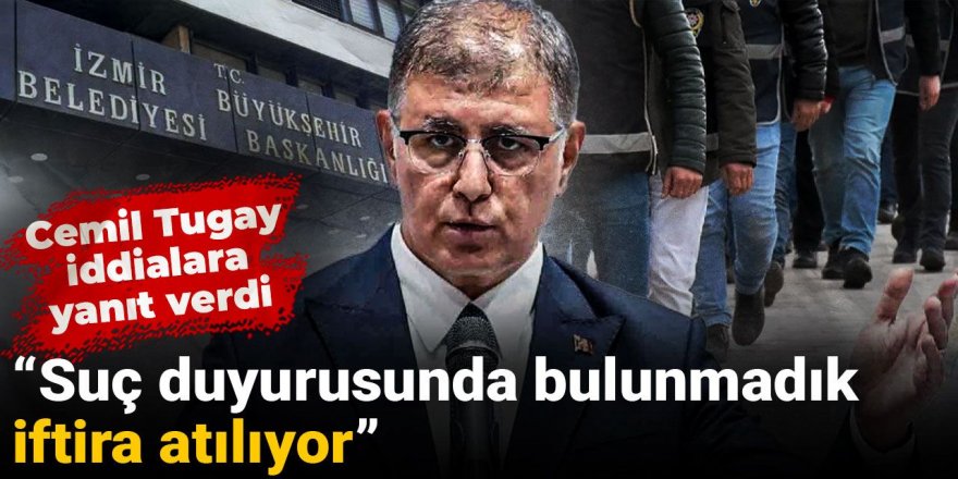 Cemil Tugay: Suç duyurusunda bulunmadık, iftira atılıyor