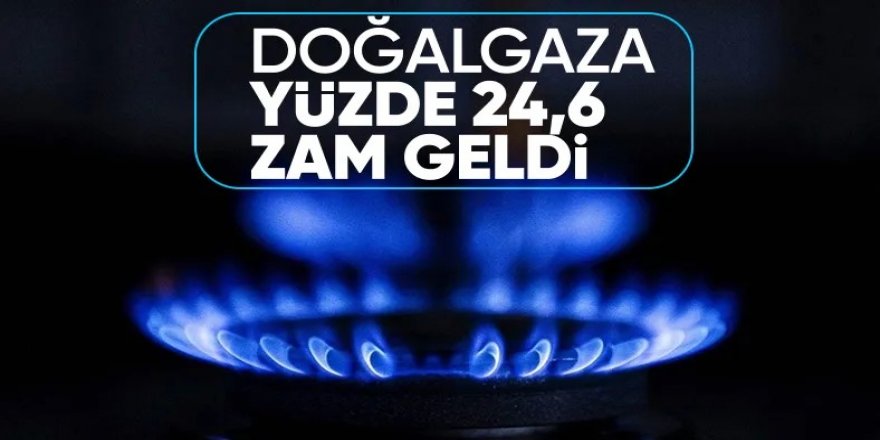 Doğalgaza yüzde 24,6 zam
