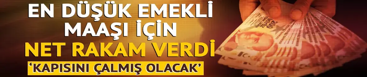 En düşük emekli maaşı için net rakam verdi!
