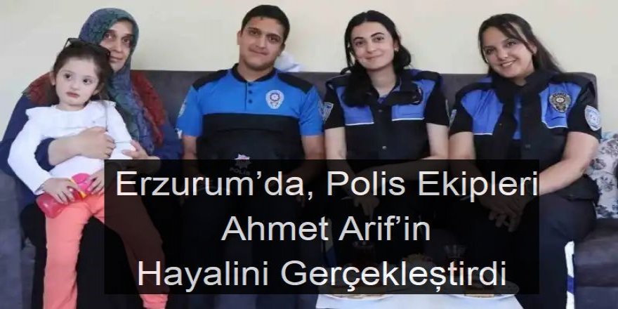Erzurum'da polisler bir hayali gerçekleştirdi