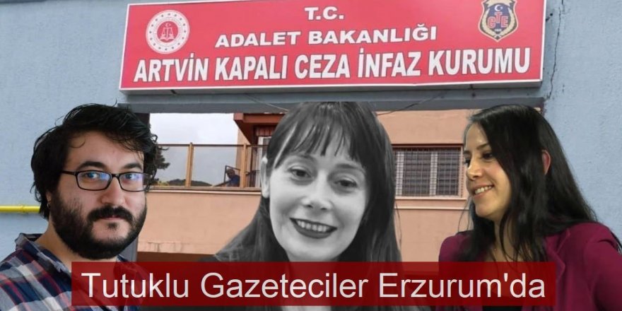 Tutuklu Gazeteciler Erzurum ve Erzuncan'a sevk ediydi