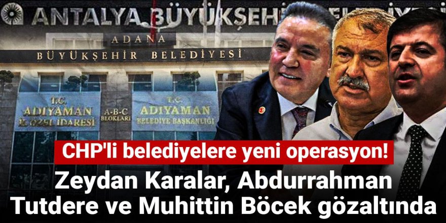 CHP'li belediyelere yeni operasyon!