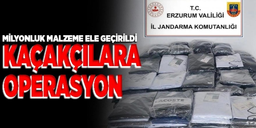 Erzurum'da kaçakçılık operasyonu