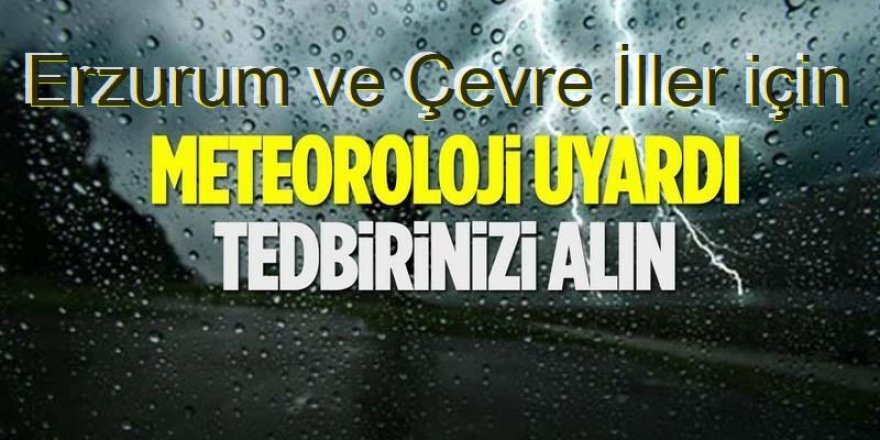 Erzurum, Kars ve Ardahan için kuvvetli yağış uyarısı