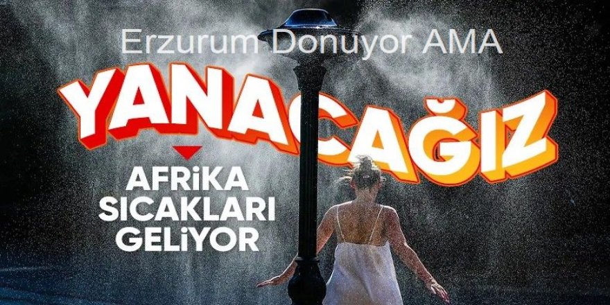 Kavurucu sıcaklar kapıda