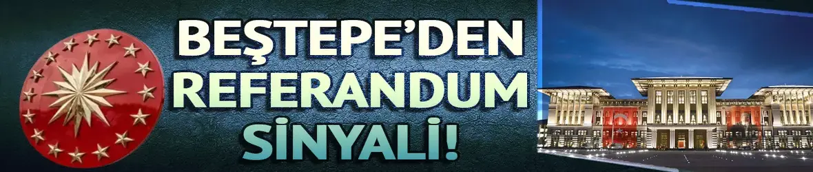 Beştepe'den referandum sinyali!